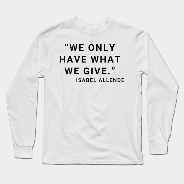 quote Isabel Allende about Charity Long Sleeve T-Shirt by AshleyMcDonald